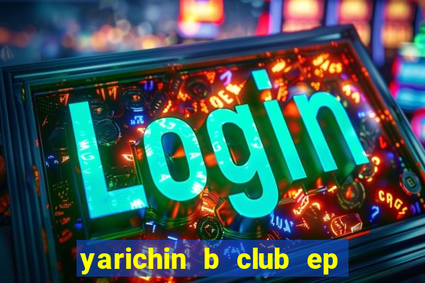 yarichin b club ep 2 dublado